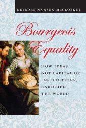 book Bourgeois Equality: How Ideas, Not Capital or Institutions, Enriched the World