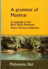 book A Grammar of Maybrat: A Language of the Bird’s Head Peninsula, Papua Province, Indonesia