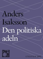 book Den politiska adeln : politikens förvandling från uppdrag till yrke