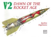 book V2  Dawn of the Rocket Age (Schiffer Military History №26)