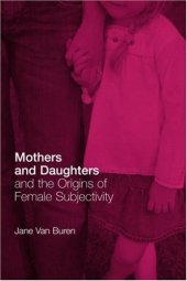 book Mothers and Daughters and the Origins of Female Subjectivity