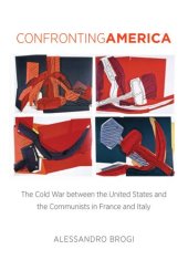 book Confronting America: The Cold War between the United States and the Communists in France and Italy