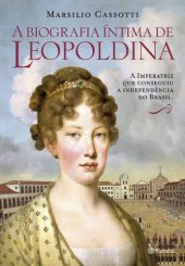 book A biografia íntima de Leopoldina: a imperatriz que conseguiu a independência do Brasil