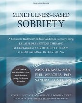 book Mindfulness-Based Sobriety: A Clinician’s Treatment Guide for Addiction Recovery Using Relapse Prevention Therapy, Acceptance and Commitment Therapy, and Motivational Interviewing