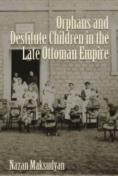 book Orphans and Destitute Children in the Late Ottoman Empire