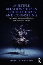 book Multiple Relationships in Psychotherapy and Counseling: Unavoidable, Common, and Mandatory Dual Relations in Therapy