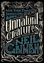 book Unnatural Creatures: Stories Selected by Neil Gaiman