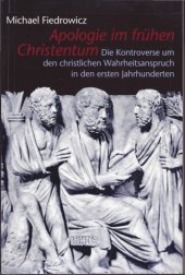 book Apologie im frühen Christentum. Die Kontroverse um den christlichen Wahrheitsanspruch in den ersten Jahrhunderten