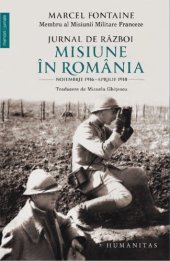 book Jurnal de râzboi. Misiune în România Noiembrie 1916–aprilie 1918 MARCEL FONTAINE  Traducatori: Micaela Ghițescu