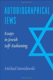 book Autobiographical Jews: Essays in Jewish Self-Fashioning