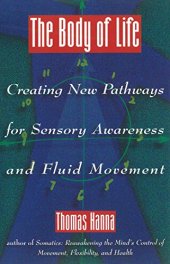 book The Body of Life: Creating New Pathways for Sensory Awareness and Fluid Movement