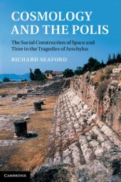 book Cosmology and the Polis: The Social Construction of Space and Time in the Tragedies of Aeschylus