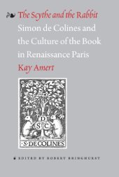 book The Scythe and the Rabbit: Simon de Colines and the Culture of the Book in Renaissance Paris