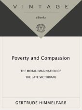 book Poverty and Compassion: The Moral Imagination of the Late Victorians.