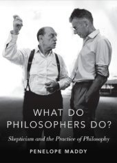 book What Do Philosophers Do?: Skepticism and the Practice of Philosophy