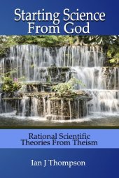 book Starting Science from God: Rational Scientific Theories from Theism