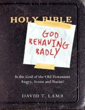 book God Behaving Badly: Is the God of the Old Testament Angry, Sexist and Racist ?