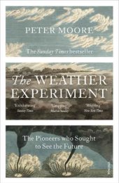 book The Weather Experiment: The Pioneers Who Sought to See the Future