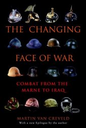 book The Changing Face of War: Combat from the Marne to Iraq