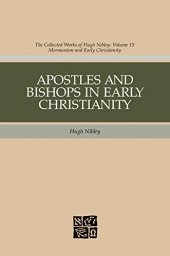 book The Collected Works of Hugh Nibley, Vol. 15: Apostles and Bishops in Early Christianity