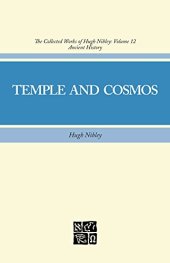 book The Collected Works of Hugh Nibley, Vol. 12: Temple and Cosmos: Beyond This Ignorant Present