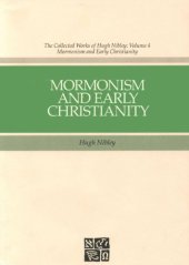 book The Collected Works of Hugh Nibley, Vol. 4: Mormonism and Early Christianity