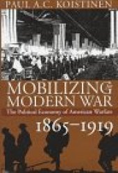 book Mobilizing for Modern War: The Political Economy of American Warfare, 1865-1919