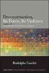 book Deconstruction, its force, its violence : together with "Have we done with the empire of judgment?"