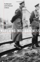 book Marching into Darkness: The Wehrmacht and the Holocaust in Belarus