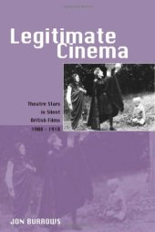 book Legitimate Cinema: Theatre Stars in Silent British Films, 1908-1918