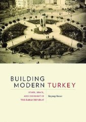 book Building Modern Turkey: State, Space, and Ideology in the Early Republic