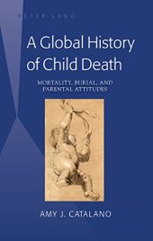 book A Global History of Child Death: Mortality, Burial, and Parental Attitudes