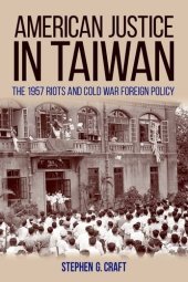 book American Justice in Taiwan: The 1957 Riots and Cold War Foreign Policy