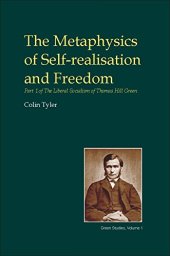 book The Metaphysics of Self-realisation and Freedom: Part One of the Liberal Socialism of Thomas Hill Green