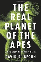 book The Real Planet of the Apes: A New Story of Human Origins