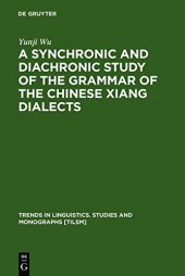 book A Synchronic and Diachronic Study of the Grammar of the Chinese Xiang Dialects