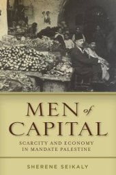 book Men of Capital: Scarcity and Economy in Mandate Palestine