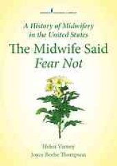 book A history of midwifery in the United States : the midwife said fear not