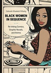 book Black Women in Sequence: Re-inking Comics, Graphic Novels, and Anime