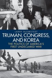 book Truman, Congress, and Korea: The Politics of America’s First Undeclared War