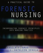 book A Practical Guide to Forensic Nursing: Incorporating Forensic Principles into Nursing Practice