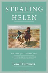 book Stealing Helen: The Myth of the Abducted Wife in Comparative Perspective