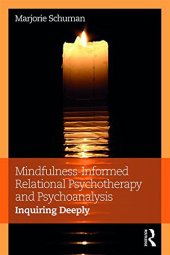 book Mindfulness-Informed Relational Psychotherapy and Psychoanalysis: Inquiring Deeply