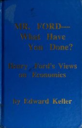 book Mr. Ford - What Have You Done? Henry Ford’s Views on Economics