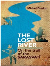 book The Lost River: On the trail of Saraswati