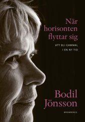 book När horisonten flyttar sig : att bli gammal i en ny tid