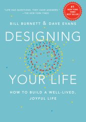 book Designing your life: how to build a well-lived, joyful life