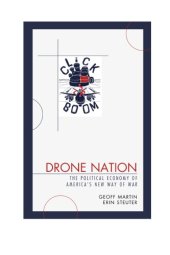 book Drone Nation: The Political Economy of America’s New Way of War