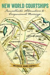 book New World Courtships: Transatlantic Alternatives to Companionate Marriage