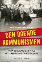 book Den döende kommunismen : från Berlinmurens fall till Kalla krigets återkomst